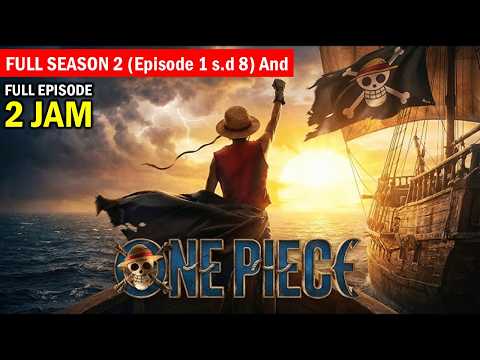 ONE PIECE Live Action 2026 –  FULL SEASON 2  (Episode 1 s.d 8) END